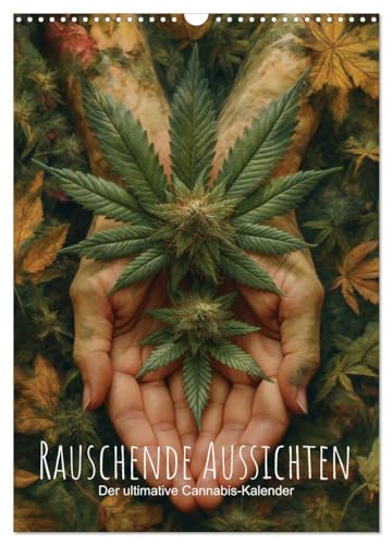 Rauschende Aussichten - Der ultimative Cannabis-Kalender (Wandkalender 2025 DIN A3 hoch), CALVENDO Monatskalender von CALVENDO
