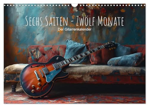 Sechs Saiten, Zwölf Monate - Der Gitarrenkalender (Wandkalender 2025 DIN A3 quer), CALVENDO Monatskalender von CALVENDO