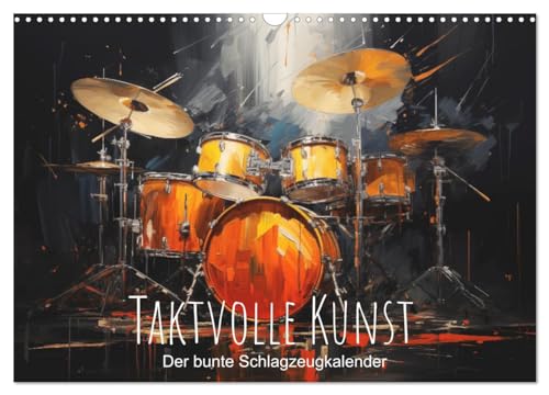 Taktvolle Kunst: Der bunte Schlagzeugkalender (Wandkalender 2025 DIN A3 quer), CALVENDO Monatskalender von CALVENDO