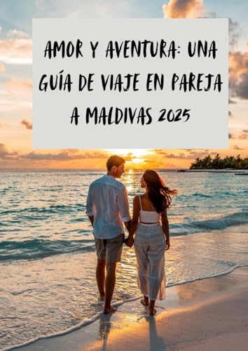 Amor y aventura: una guía de viaje en pareja a Maldivas 2025: Un viaje de amor, risa, y aventura enlas maldivas von Independently published