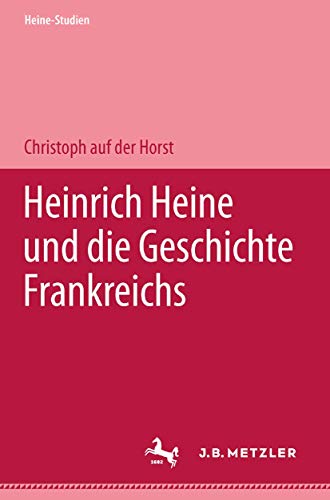 Heinrich Heine und die Geschichte Frankreichs (Heine-Studien)