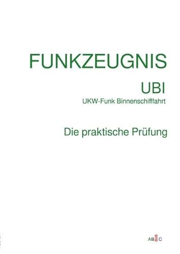 FUNKZEUGNIS-UBI UKW-Funk Binnenschifffahrt: Praktische Prüfung Sprechfunkzeugnis UBI - UKW-Funk Binnenschifffahrt von epubli
