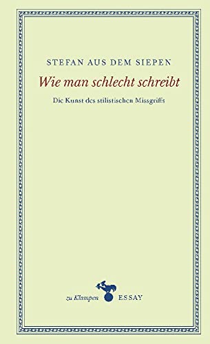 Wie man schlecht schreibt: Die Kunst des stilistischen Missgriffs (zu Klampen Essays)