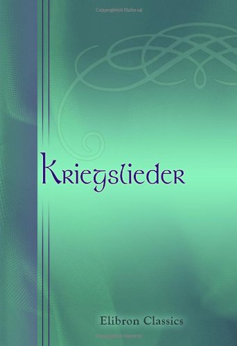 Kriegslieder: Gesammelt und herausgegeben von Georg Richard Kruse (1856 - 1944) von Adamant Media Corporation