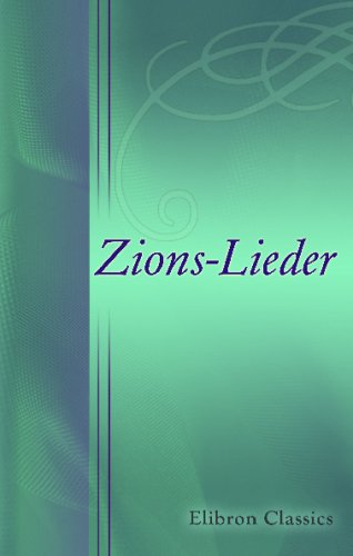 Zions-Lieder: Gesammelt und herausgegeben für Zions-Pilger von C. Füllbrandt von Adamant Media Corporation