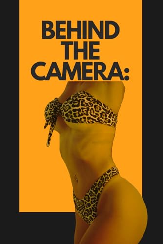 Behind the Camera: A Comprehensive Guide to the Adult Entertainment Industry (Dirty)