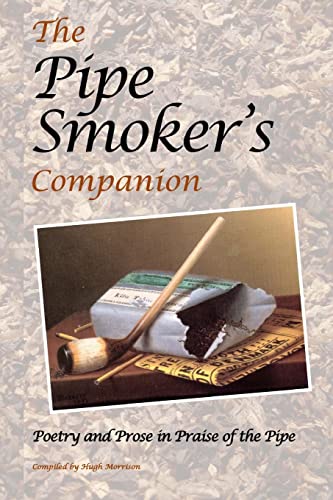 The Pipe Smoker's Companion: Poetry and Prose in Praise of the Pipe The Pipe Smoker's Companion: Poetry and Prose in Praise of the Pipe von CREATESPACE