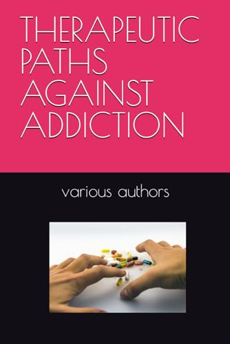 THERAPEUTIC PATHS AGAINST ADDICTION von Independently published