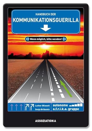 Handbuch der Kommunikationsguerilla: Wenn möglich, bitte wenden! Handbuch der Kommunikationsguerilla: Wenn möglich, bitte wenden! von Assoziation A