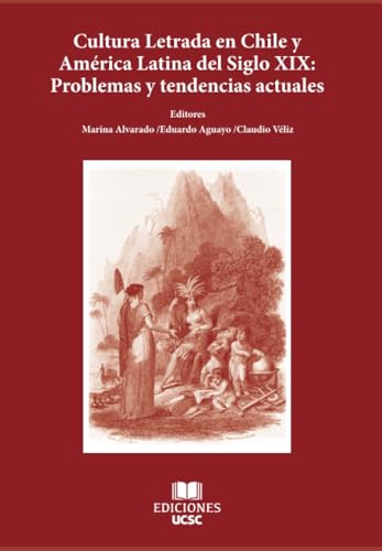 Cultura letrada en Chile y América latina del Siglo XIX: Problemas y tendencias actuales Cultura letrada en Chile y América latina del Siglo XIX: Problemas y tendencias actuales von Ediciones UCSC