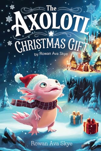 The Axolotl Christmas Gift (Axel the Axolotl's Festive Adventure, Band 3) von Independently published
