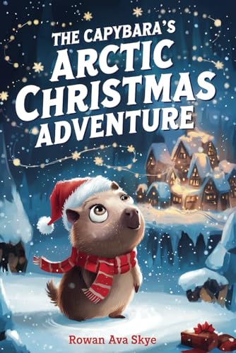 The Capybara's Arctic Christmas Adventure (Axel the Axolotl's Festive Adventure, Band 5) The Capybara's Arctic Christmas Adventure (Axel the Axolotl's Festive Adventure, Band 5) von Independently published