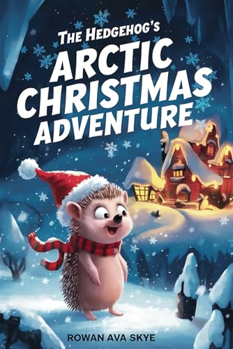 The Hedgehog's Arctic Christmas Adventure (Axel the Axolotl's Festive Adventure, Band 10) The Hedgehog's Arctic Christmas Adventure (Axel the Axolotl's Festive Adventure, Band 10) von Independently published
