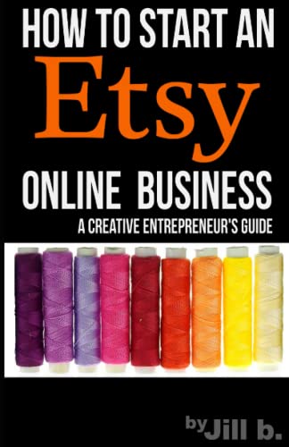 How To Start An Etsy Online Business: The Creative Entrepreneur’s Guide von Independently published