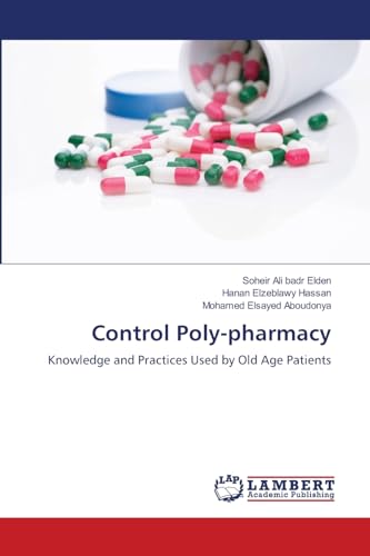 Control Poly-pharmacy: Knowledge and Practices Used by Old Age Patients von LAP LAMBERT Academic Publishing