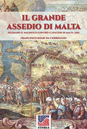 Il grande assedio di Malta: Solimano il Magnifico contro i cavalieri di malta, 1565 (Storia)