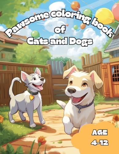 Pawsome Coloring Book of Cats and Dogs: Awesome and Relaxing Coloring Book of Cats and Dogs for Children ages 4 to 12. von Independently published