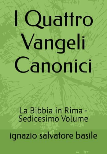 I Quattro Vangeli Canonici: La Bibbia in Rima - Sedicesimo Volume von Independently published