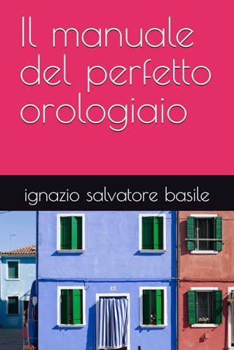 Il manuale del perfetto orologiaio (Collana Narrativa, Band 18)