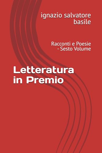Letteratura in Premio: Racconti e Poesie - Sesto Volume von Independently published