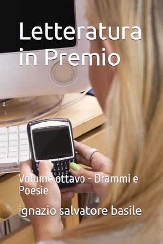 Letteratura in Premio: Volume ottavo - Drammi e Poesie von Independently published