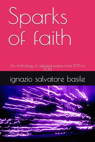 Sparks of faith: An Anthology of selected poems from 1976 to 2016 (Collana Eraton, Band 24) von Independently published