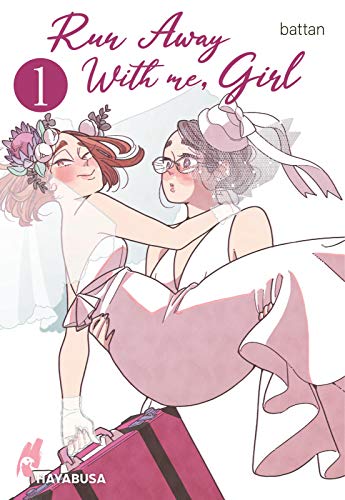 Run Away With me, Girl 1: Berührender Girls-Love-Manga über zwei Frauen, die sich trauen, ihr Glück selbst in die Hand zu nehmen!