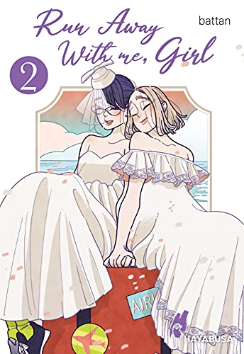 Run Away With me, Girl 2: Berührender Girls-Love-Manga über zwei Frauen, die sich trauen, ihr Glück selbst in die Hand zu nehmen! (2) von Carlsen Verlag GmbH