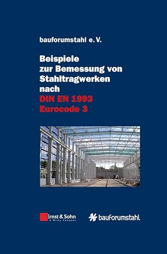 Beispiele zur Bemessung von Stahltragwerken nach DIN EN 1993 Eurocode 3: unter Federführung von Sivo Schilling Beispiele zur Bemessung von Stahltragwerken nach DIN EN 1993 Eurocode 3: unter Federführung von Sivo Schilling
