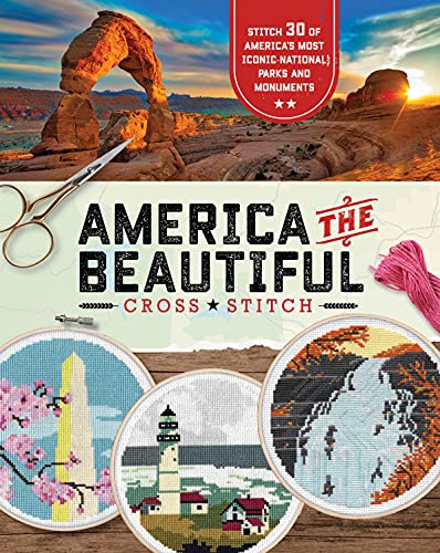 America the Beautiful Cross Stitch: Stitch 30 of America's Most Iconic National Parks and Monuments von becker&mayer! books ISBN