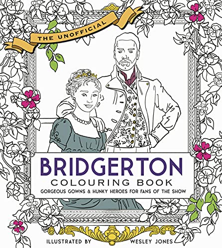 Unofficial Bridgerton Colouring Book: Gorgeous Gowns & Hunky Heroes for Fans of the Show
