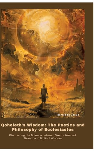Qoheleth's Wisdom: The Poetics and Philosophy of Ecclesiastes: Discovering the Balance between Skepticism and Devotion in Biblical Wisdom von tredition