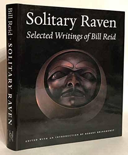 Solitary Raven: the Selected Writings of Bill Reid