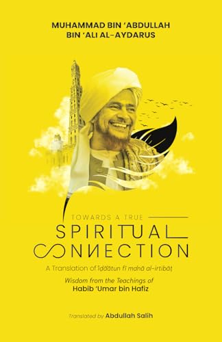 Towards a True Spiritual Connection: Wisdom from the Teachings of Habib 'Umar bin Hafiz Towards a True Spiritual Connection: Wisdom from the Teachings of Habib 'Umar bin Hafiz von Imam Ghazali Publishing