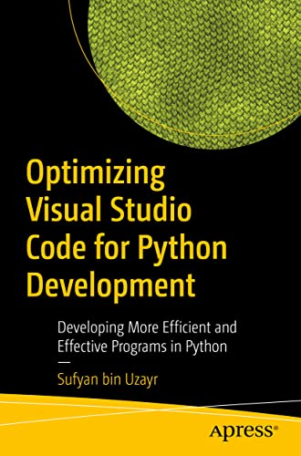 Optimizing Visual Studio Code for Python Development: Developing More Efficient and Effective Programs in Python von Apress