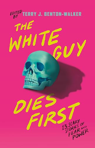 The White Guy Dies First: 13 Scary Stories of Fear and Power von Unknown
