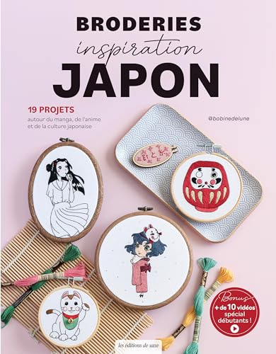 Broderies inspiration Japon.: 19 projets autour du manga, de l'animé et de la culture japonaise von DE SAXE