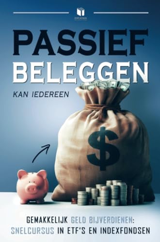 PASSIEF BELEGGEN KAN IEDEREEN: Gemakkelijk geld bijverdienen: Snelcursus in ETF's en indexfondsen von Brave New Books