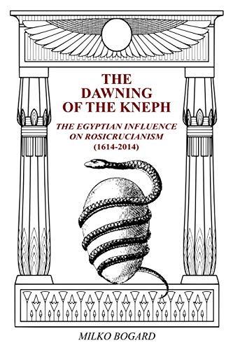 The Dawning of the Kneph: The Egyptian Influence on Rosicrucianism 1614-2014 von Independently Published