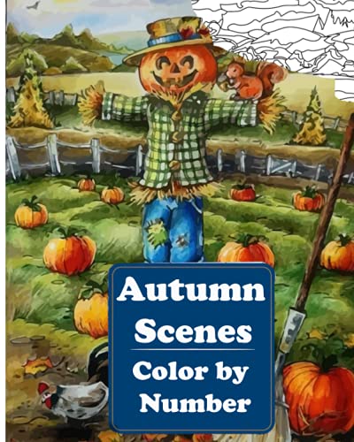 Autumn Scenes Color by Number: An Adult Coloring Book Featuring Charming Autumn Scenes, Beautiful Farm Animals and Relaxing Country Landscapes Autumn Scenes Color by Number: An Adult Coloring Book Featuring Charming Autumn Scenes, Beautiful Farm Animals and Relaxing Country Landscapes