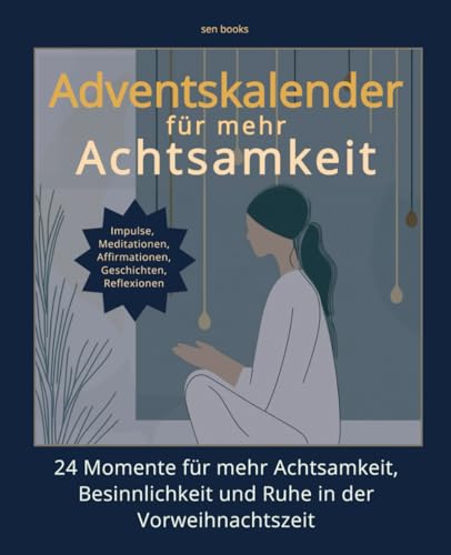 ADVENTSKALENDER für mehr ACHTSAMKEIT: 24 inspirierende Impulse, Affirmationen, Geschichten, Reflexionen | Achtsamkeits-Adventskalender für ... | Adventskalender Buch für Frauen