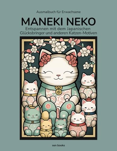 "Maneki Neko – Entspannen mit dem japanischen Glücksbringer und anderen Glückskatzen", Ausmalbuch für Erwachsene, als Alternative zur Winkekatze ... Cat, Ausmalen und Glück manifestieren Buch von sen books