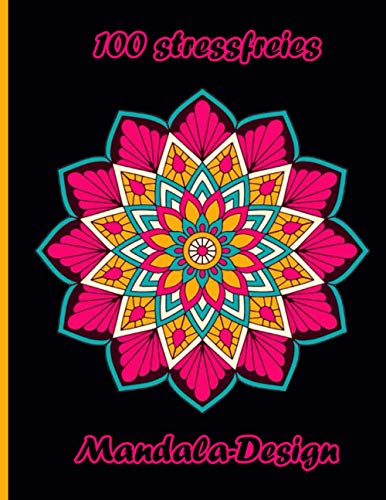 100 stressfreies Mandala-Design: Anti-Stress-Mandala-Designs für Erwachsene. Malbuch zur Entspannung, die Mandala lieben Malvorlagen für Meditation und Glück 100 Seiten Format 8,5 x 11