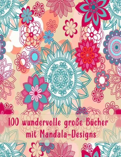 100 wundervolle große Bücher mit Mandala-Designs: Ein Malbuch für Erwachsene mit mehr als 100 schönen und entspannenden Mandalas Größe 8,5 x 11 von Independently published