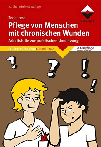 Pflege von Menschen mit chronische Wunden: Arbeitshilfe zur praktischen Umsetzung. Expertenstandard Konkret Bd. 5 Pflege von Menschen mit chronische Wunden: Arbeitshilfe zur praktischen Umsetzung. Expertenstandard Konkret Bd. 5