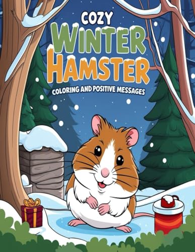 Cozy Winter Hamster Coloring and Positive Messages for Kids: is the perfect blend of creativity, fun, and encouragement! Cozy Winter Hamster Coloring and Positive Messages for Kids: is the perfect blend of creativity, fun, and encouragement! von Independently published