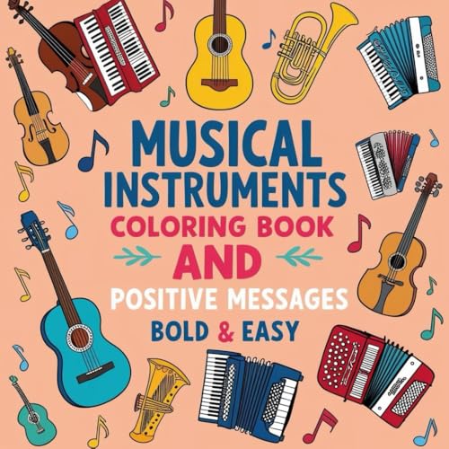 Musical Instruments Coloring Book and Positive Messages (bold and easy): Designed especially for children, this coloring book introduces young artists to a variety of musical instruments von Independently published