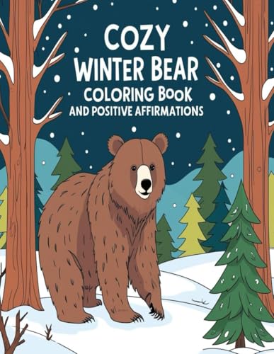 cozy winter bear coloring book and positive affirmations: Each illustration is accompanied by heartwarming positive affirmations to uplift young minds and encourage self-confidence. cozy winter bear coloring book and positive affirmations: Each illustration is accompanied by heartwarming positive affirmations to uplift young minds and encourage self-confidence. von Independently published