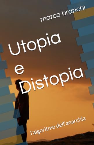 Utopia e Distopia: l'algoritmo dell'anarchia von Independently published
