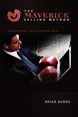 The Maverick Selling Method: Simplifying The Complex Sale von Xlibris